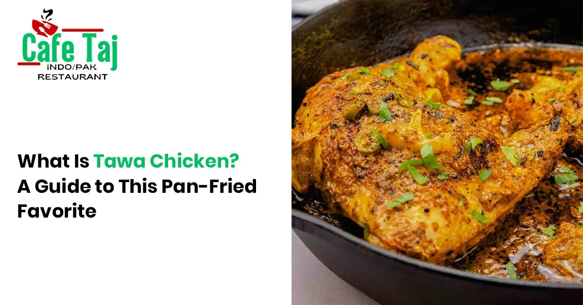Cafe Taj Tawa Chicken guide featuring flavorful pan-fried chicken cooked with spices and traditional Indo-Pak cuisine style.