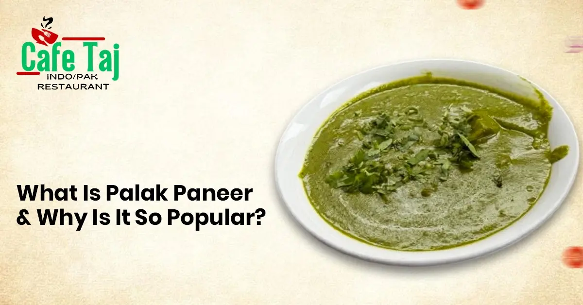 Cafe Taj Palak Paneer featuring creamy spinach curry with paneer, highlighting this popular and flavorful Indian vegetarian dish.